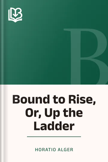 Bound to Rise, Or, Up the Ladder by Horatio Alger, book cover