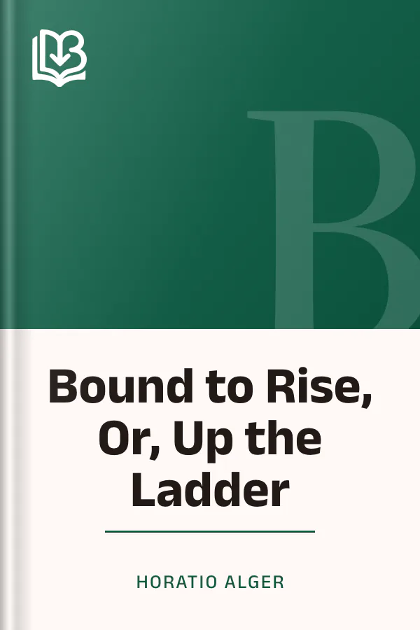 Bound to Rise, Or, Up the Ladder by Horatio Alger, book cover
