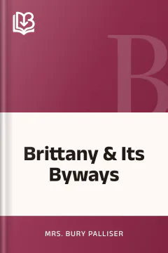 Brittany & Its Byways - Mrs. Bury Palliser