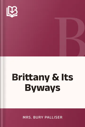 Brittany & Its Byways by Mrs. Bury Palliser, book cover