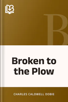 Broken to the Plow - Charles Caldwell Dobie