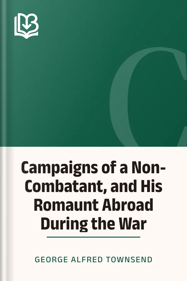 Campaigns of a Non-Combatant, and His Romaunt Abroad During the War by George Alfred Townsend, book cover