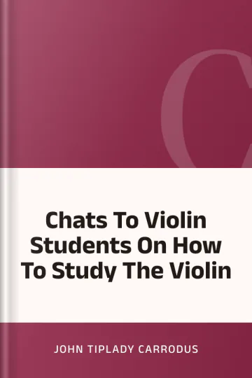Chats To Violin Students On How To Study The Violin by John Tiplady Carrodus, book cover