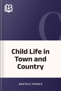 Child Life in Town and Country - Anatole France