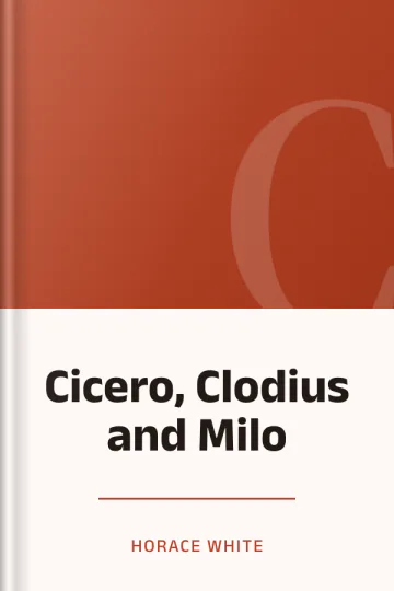 Cicero, Clodius and Milo by Horace White, book cover