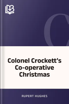 Colonel Crockett's Co-operative Christmas - Rupert Hughes