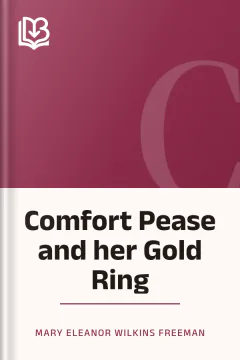 Comfort Pease and her Gold Ring - Mary Eleanor Wilkins Freeman