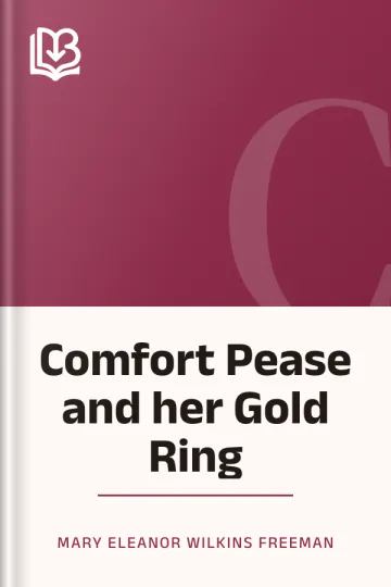 Comfort Pease and her Gold Ring by Mary Eleanor Wilkins Freeman, book cover