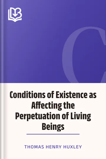 Conditions of Existence as Affecting the Perpetuation of Living Beings by Thomas Henry Huxley, book cover
