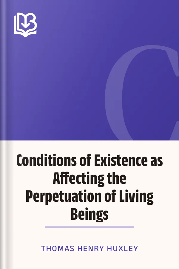 Conditions of Existence as Affecting the Perpetuation of Living Beings by Thomas Henry Huxley, book cover