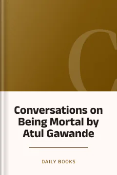 Conversations on Being Mortal by Atul Gawande - Daily Books