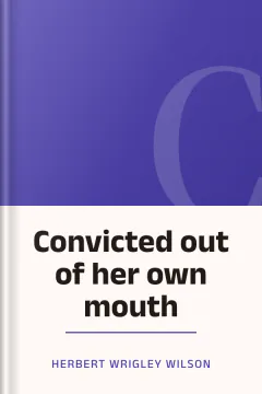 Convicted out of her own mouth - Herbert Wrigley Wilson