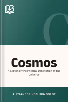 Cosmos: a Sketch of the Physical Description of the Universe - Alexander von Humboldt
