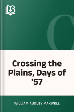 Crossing the Plains, Days of '57 - William Audley Maxwell