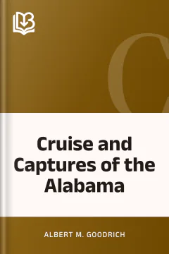 Cruise and Captures of the Alabama - Albert M. Goodrich