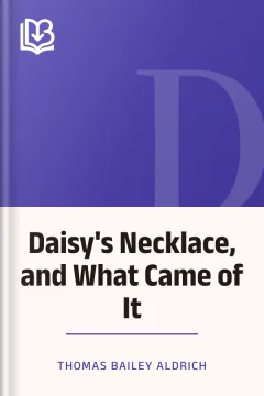Daisy's Necklace, and What Came of It - Thomas Bailey Aldrich
