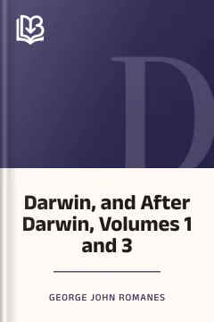 Darwin, and After Darwin, Volumes 1 and 3 - George John Romanes