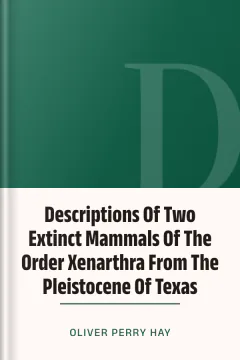 Descriptions Of Two Extinct Mammals Of The Order Xenarthra From The Pleistocene Of Texas - Oliver Perry Hay