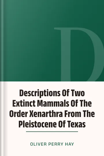 Descriptions Of Two Extinct Mammals Of The Order Xenarthra From The Pleistocene Of Texas by Oliver Perry Hay, book cover