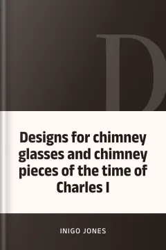 Designs for chimney glasses and chimney pieces of the time of Charles I - Inigo Jones