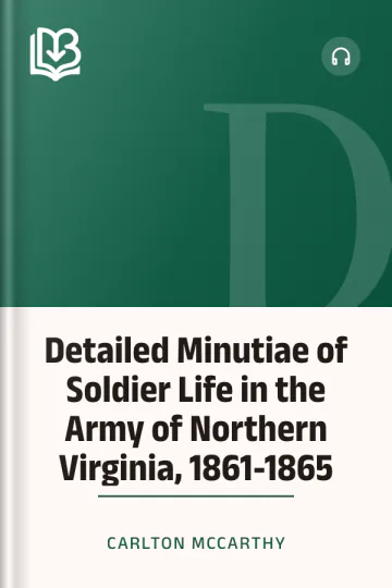 Detailed Minutiae of Soldier Life in the Army of Northern Virginia, 1861-1865 by Carlton McCarthy, book cover