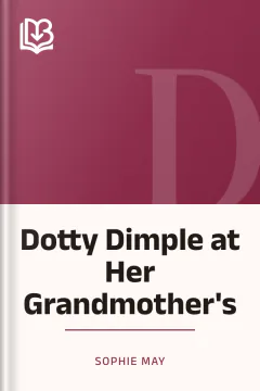 Dotty Dimple at Her Grandmother's - Sophie May