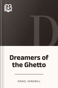 Dreamers of the Ghetto - Israel Zangwill