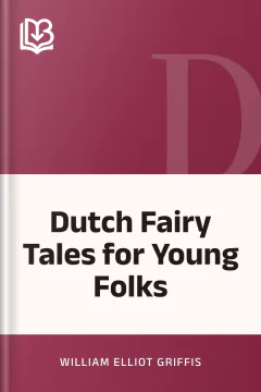 Dutch Fairy Tales for Young Folks - William Elliot Griffis