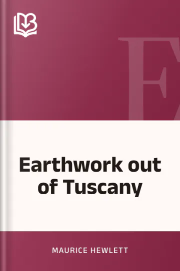 Earthwork out of Tuscany by Maurice Hewlett, book cover