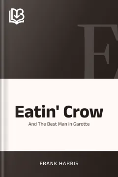 Eatin' Crow; and The Best Man in Garotte - Frank Harris