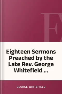 Eighteen Sermons Preached by the Late Rev. George Whitefield ... - George Whitefield