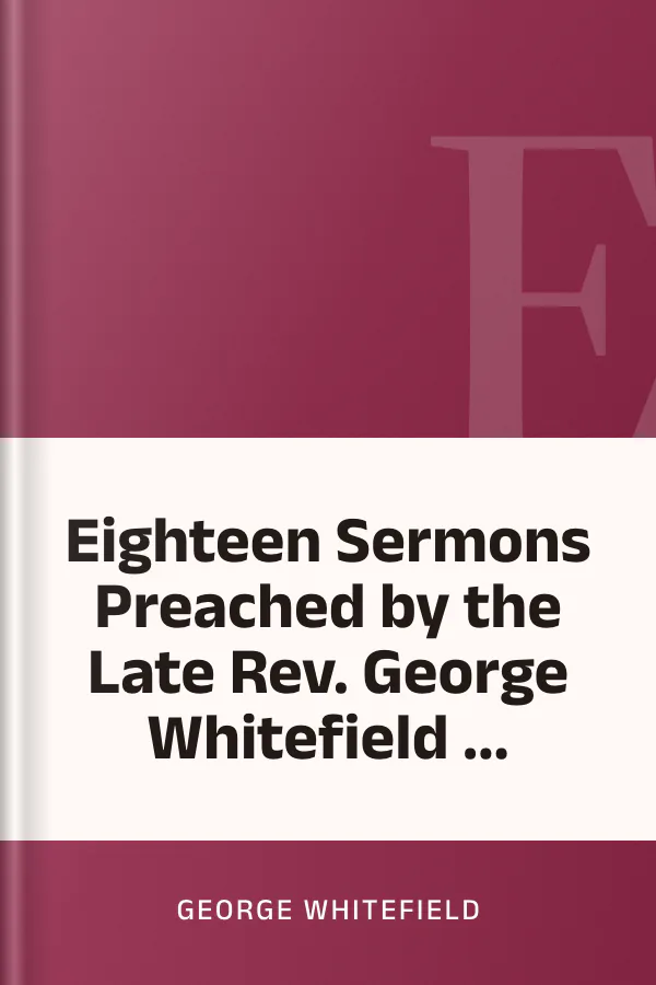 Eighteen Sermons Preached by the Late Rev. George Whitefield ... by George Whitefield, book cover