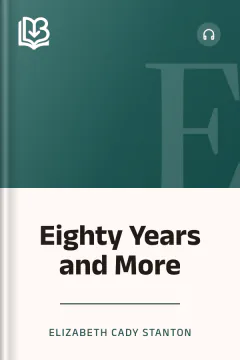 Eighty Years and More - Elizabeth Cady Stanton