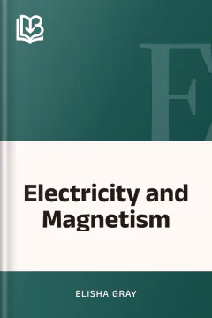 Electricity and Magnetism - Elisha Gray