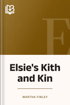 Elsie's Kith and Kin - Martha Finley