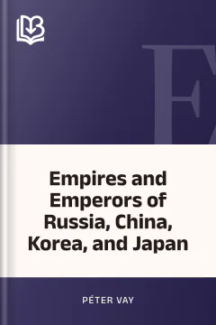 Empires and Emperors of Russia, China, Korea, and Japan - Péter Vay
