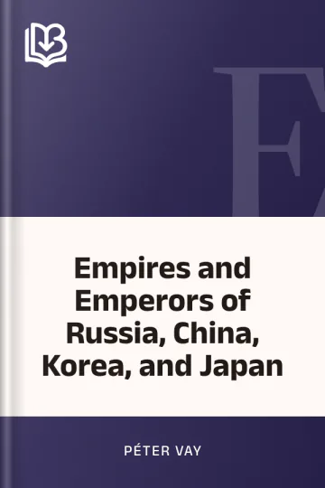 Empires and Emperors of Russia, China, Korea, and Japan by Péter Vay, book cover