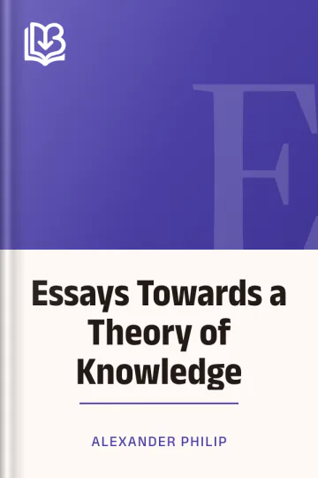 Essays Towards a Theory of Knowledge by Alexander Philip, book cover