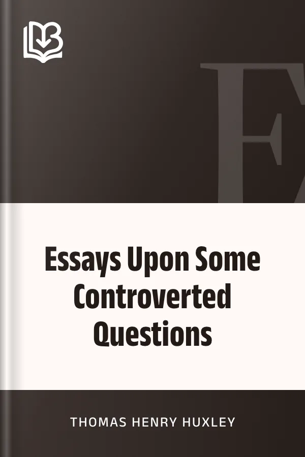 Essays Upon Some Controverted Questions by Thomas Henry Huxley, book cover