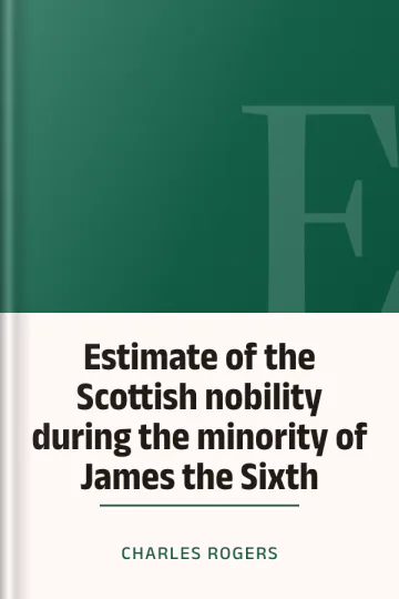 Estimate of the Scottish nobility during the minority of James the Sixth by Charles Rogers, book cover