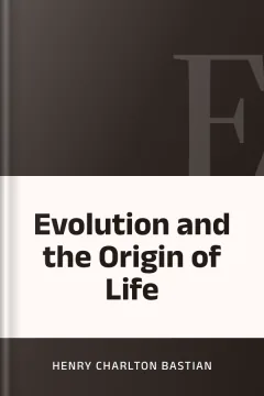 Evolution and the Origin of Life - Henry Charlton Bastian