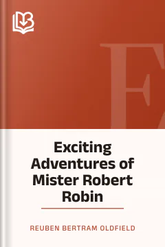Exciting Adventures of Mister Robert Robin - Reuben Bertram Oldfield