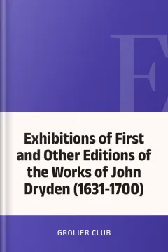 Exhibitions of First and Other Editions of the Works of John Dryden (1631-1700) - Grolier Club