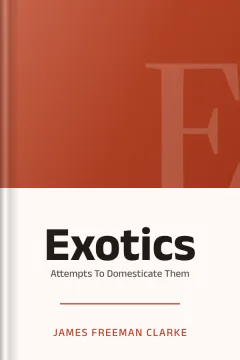 Exotics: Attempts To Domesticate Them - James Freeman Clarke
