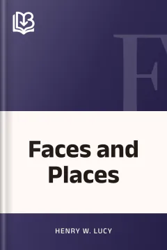Faces and Places - Henry W. Lucy
