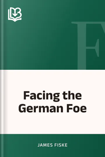 Facing the German Foe by James Fiske, book cover