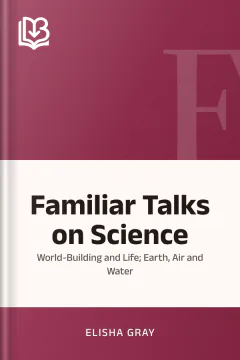 Familiar Talks on Science - Elisha Gray