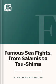 Famous Sea Fights, from Salamis to Tsu-Shima - A. Hilliard Atteridge