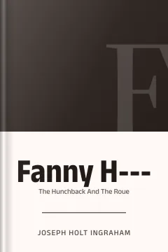 Fanny H--- Or The Hunchback And The Roue - Joseph Holt Ingraham