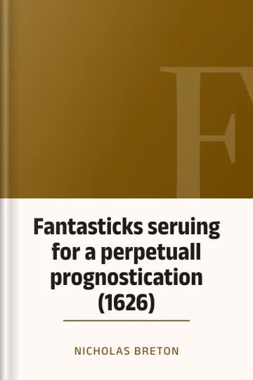 Fantasticks seruing for a perpetuall prognostication (1626) by Nicholas Breton, book cover
